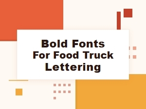 Bold Fonts for Eye Catching Food Truck Lettering