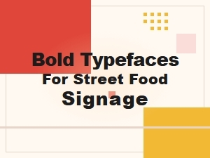 Bold Typefaces for Eye Catching Street Food Signs